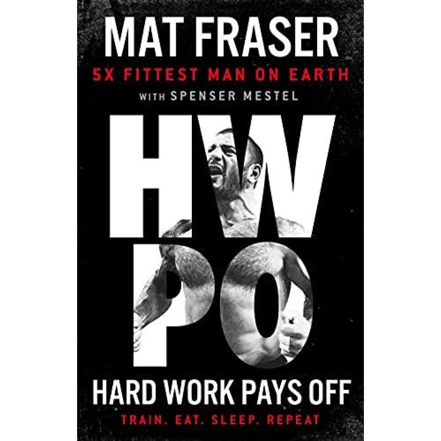 Hard Work Pays Off: transform Your Body and Mind with CrossFit's Five-Time Fittest Man on Eart Paperback