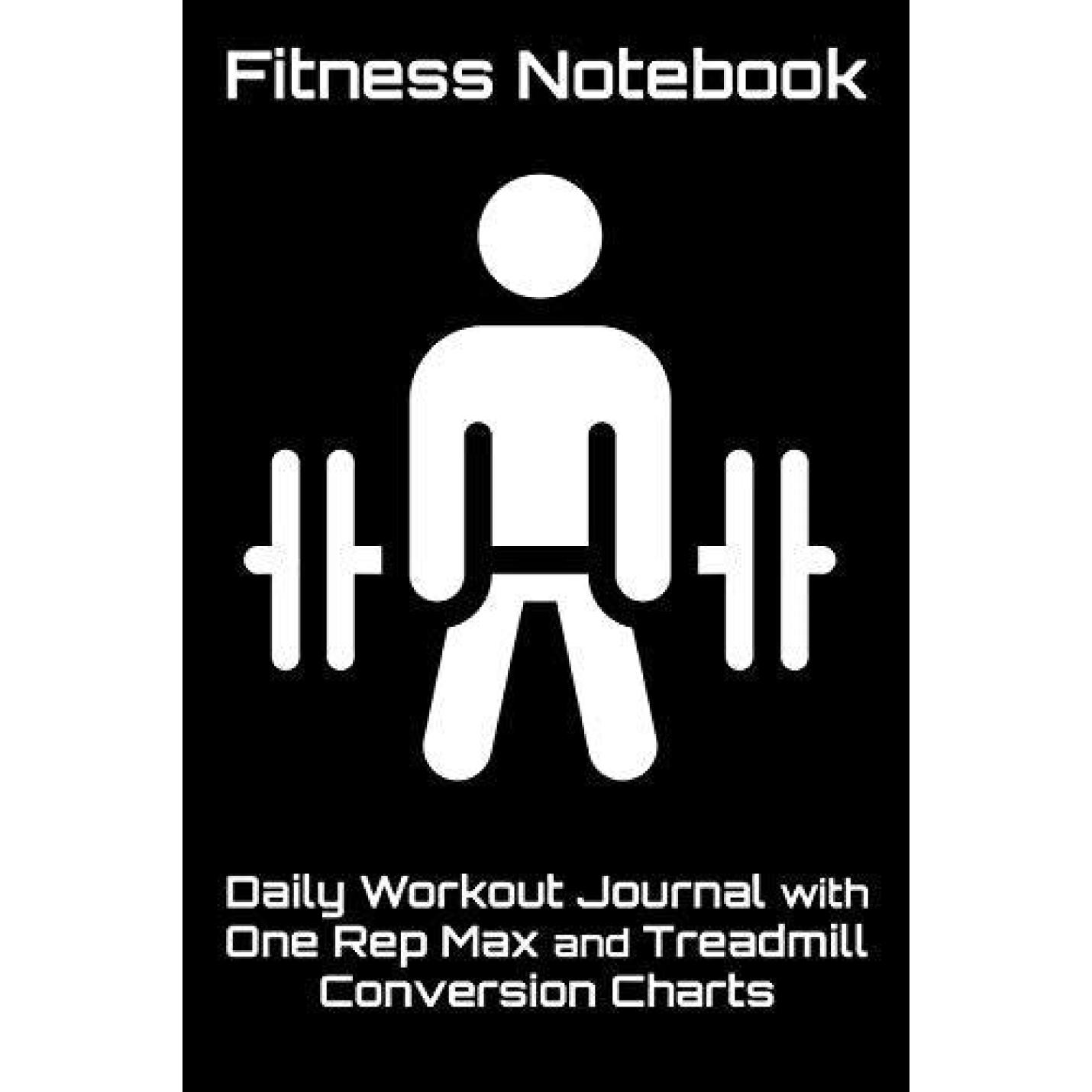 Fitness Notebook: Daily Workout Journal with One Rep Max and Treadmill Conversion Charts (Black) Paperback