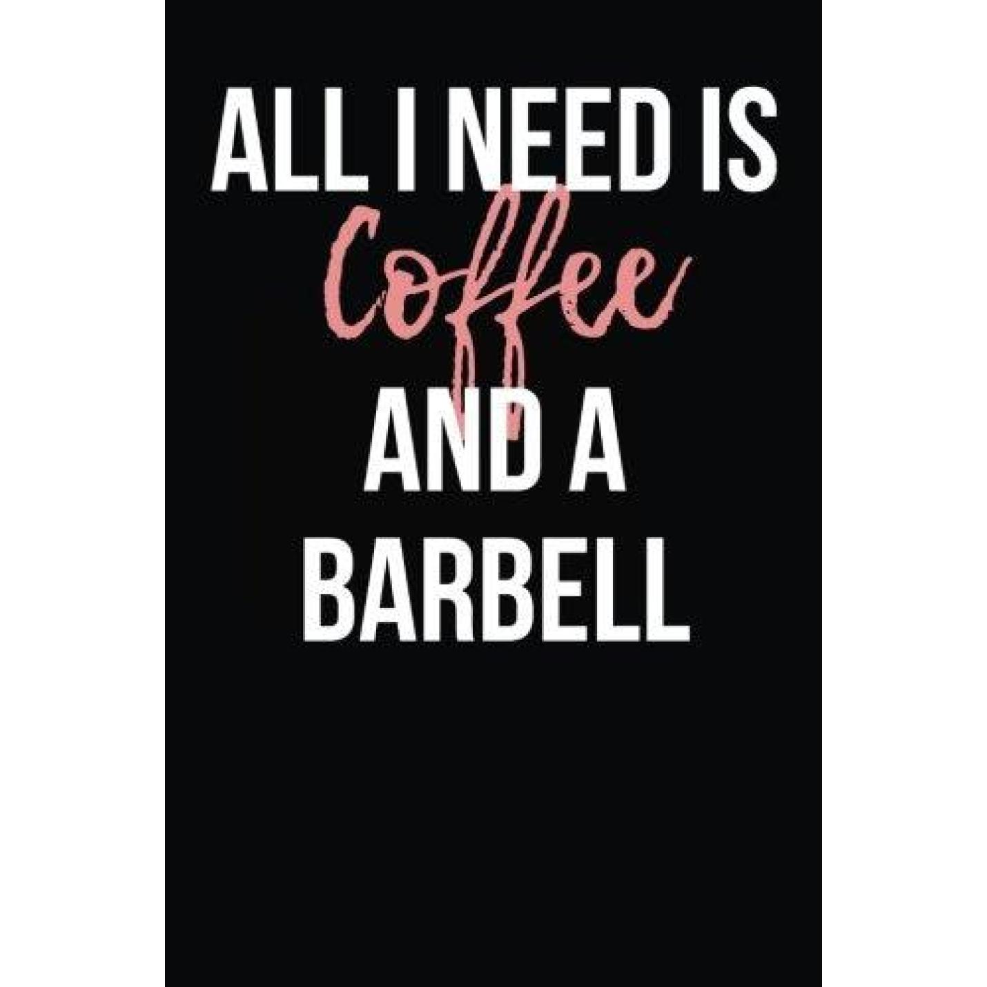 All I Need is Coffee and a Barbell: Blank Lined Journal Paperback