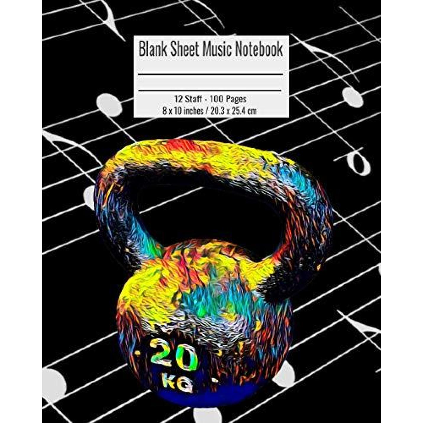 Blank Sheet Music Notebook: 100 Pages 12 Staff Music Manuscript Paper Colorful Kettlebell Gym Cover 8 X 10 Inches  20.3 X 25.4 CM Paperback