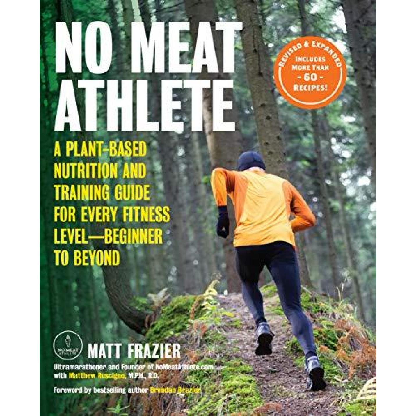 Frazier, M: No Meat Athlete, Revised and Expanded: A Plant-Based Nutrition and Training Guide for Every Fitness Level?Beginner to Beyond [Includes More Than 60 Recipes!] Paperback