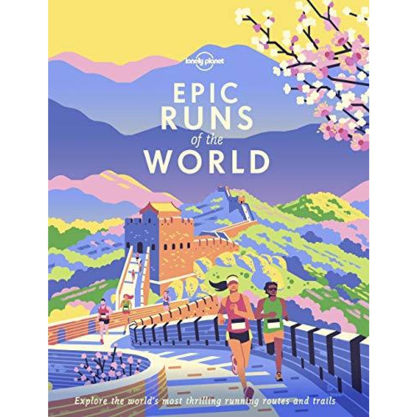 Epic runs of the world: explore the world's most thrilling running routes and trails Hardcover