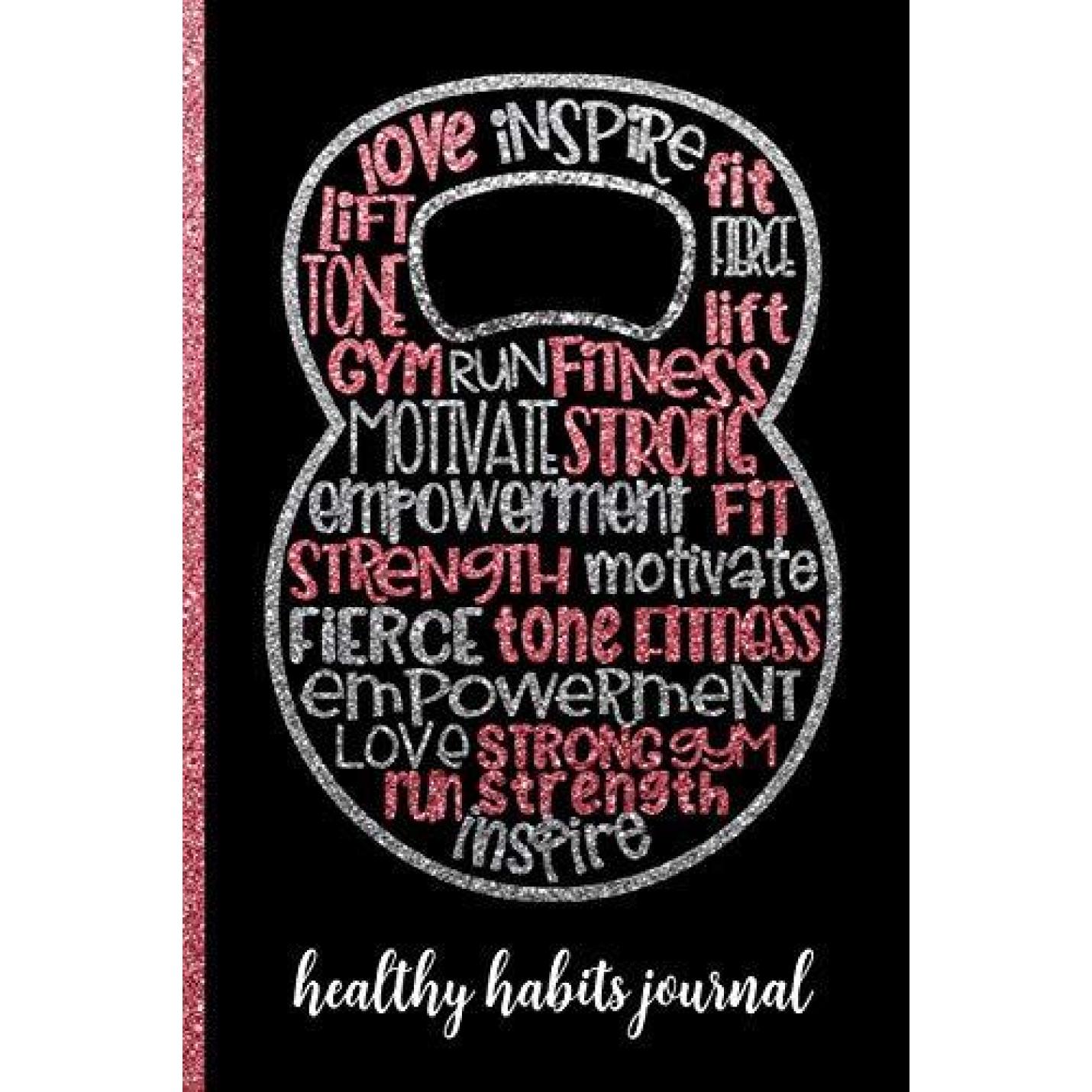 Healthy Habits Journal: Keep Track Water Intake, Steps & Sleep - Fun Pink Kettlebell Cover Design - Keep Track of Key Essentials to a Healthy Paperback
