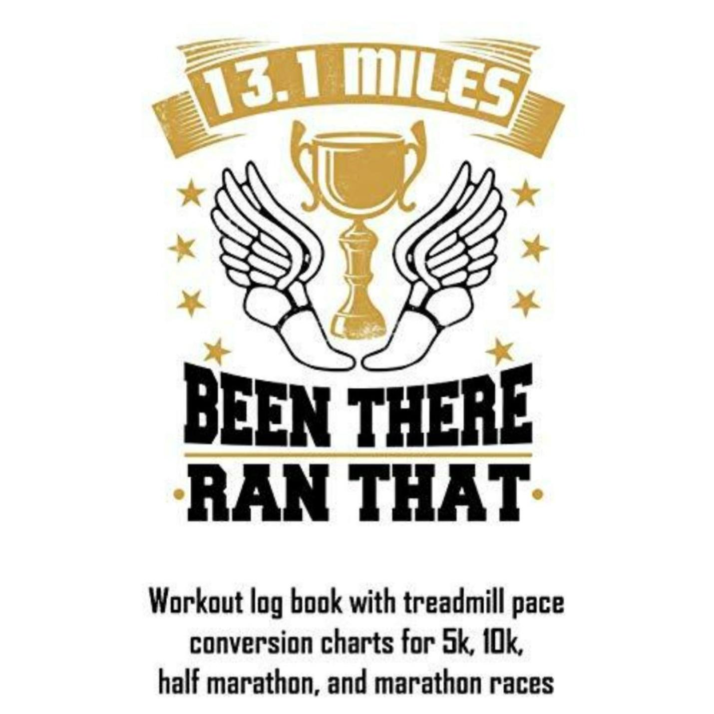 A 13.1 miles workout log book, titled "Been there, ran that", with treadmill pace conversion charts. It is designed to help you track and improve your running performance, whether you're training for a half marathon or just want to monitor your progress.