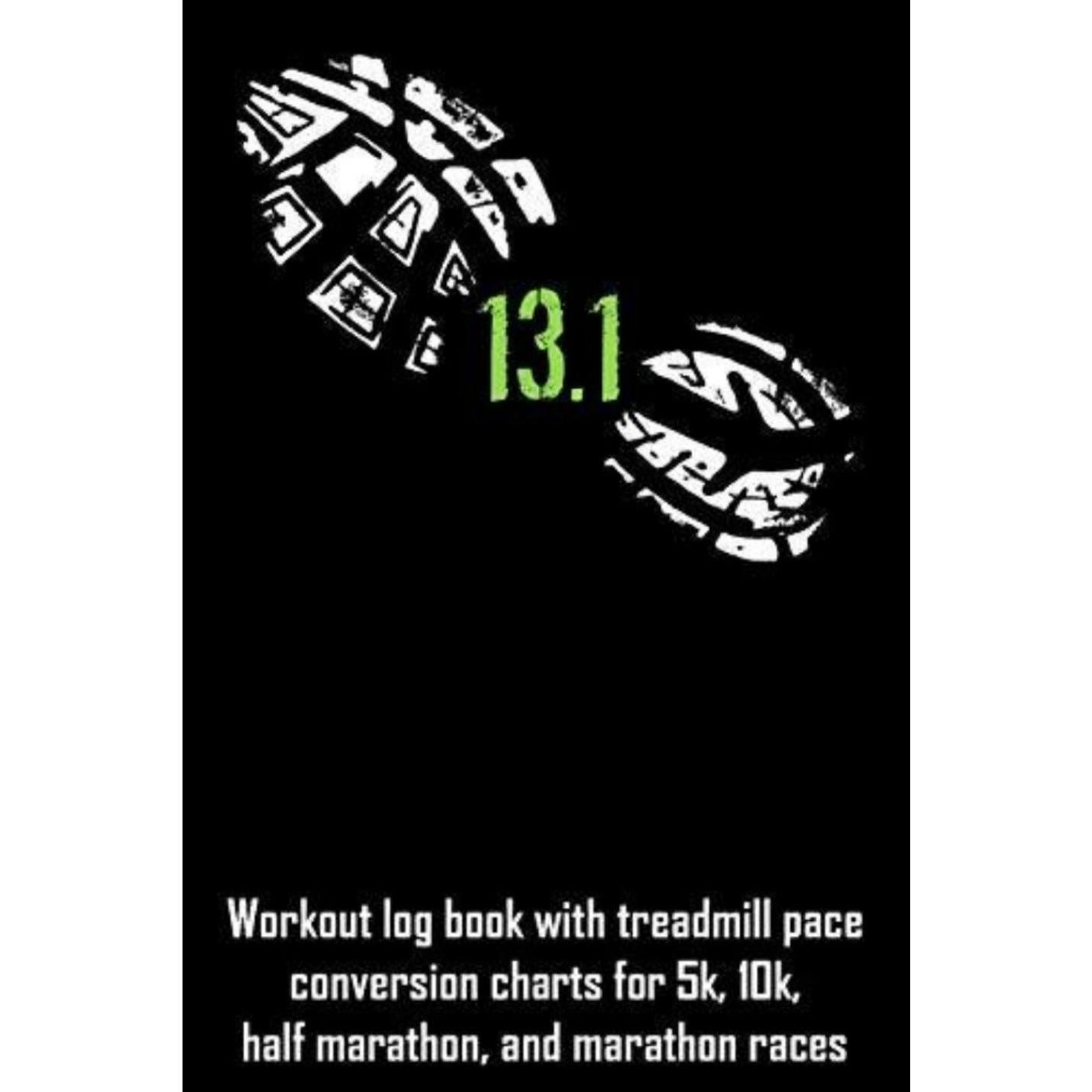 "Workout Log Book with Treadmill Pace Conversion Charts for 5K, 10K, Half-Marathon, and Marathon Races"