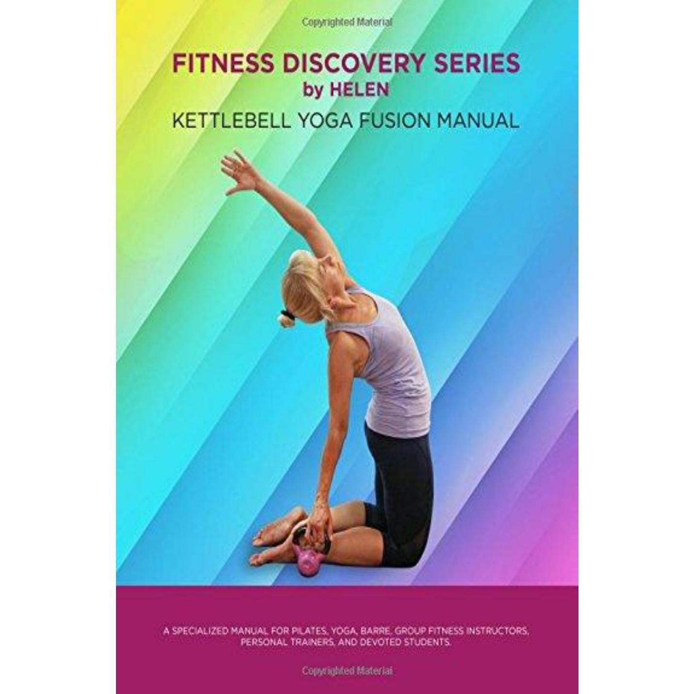 Fitness Discovery Series by Helen - Kettlebell Yoga Fusion Manual