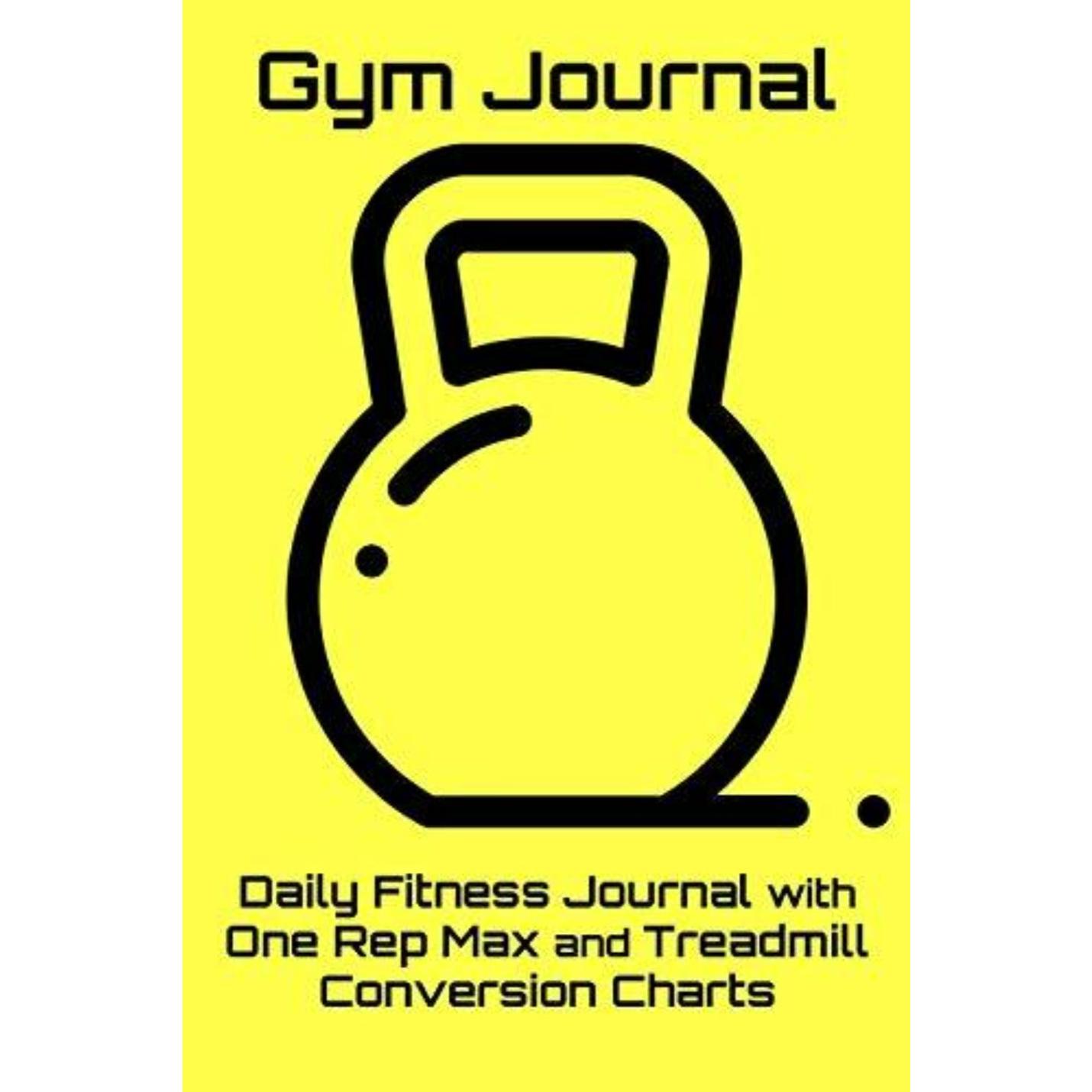 Gym Journal: Daily Fitness Journal with One Rep Max and Treadmill Conversion Charts (Yellow) - happygetfit.com