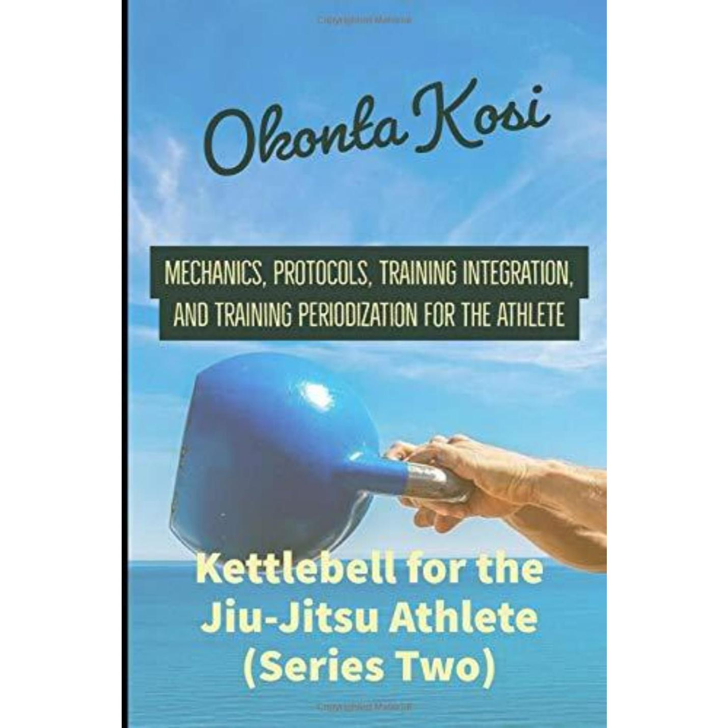 Kettlebell For the Jiu-Jitsu Athlete (Series Two): Mechanics, Protocols, Training Integration, and Training Periodization for the Athlete - happygetfit.com