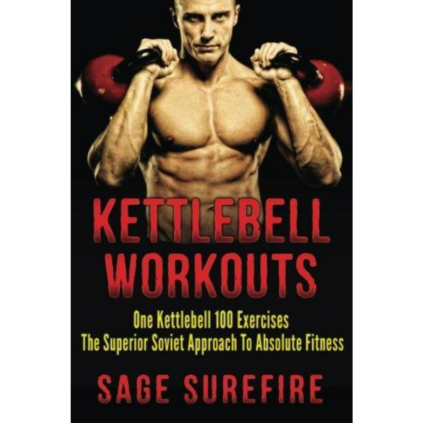 Kettlebell Workouts: One Kettlebell 100 Exercises - The Superior Soviet Approach To Absolute Fitness; Kettlebell Workouts And Kettlebell Training - happygetfit.com