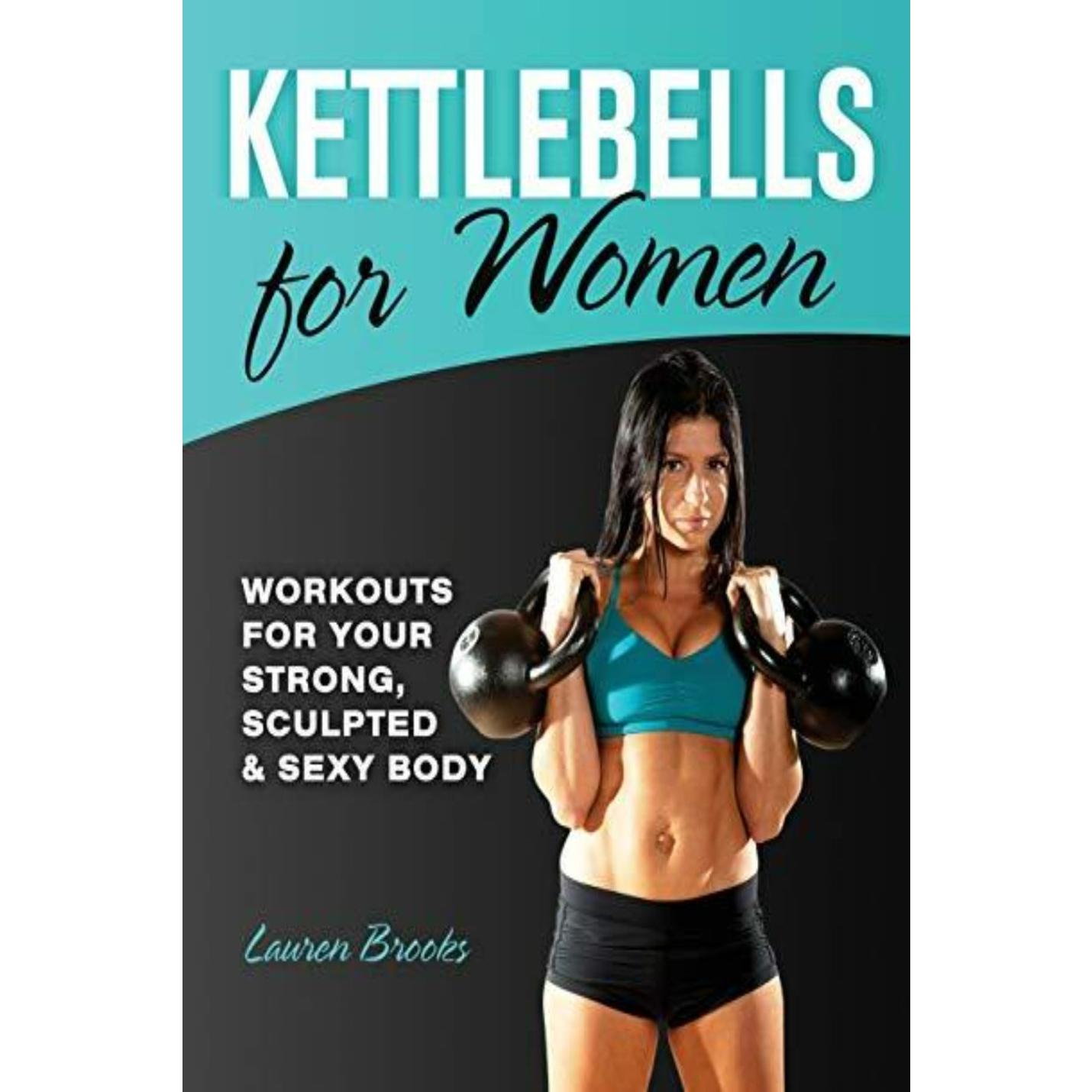 Kettlebells for Women: Workouts for Your Strong, Sculpted & Sexy Body: Workouts for Your Strong, Sculpted and Sexy Body - happygetfit.com