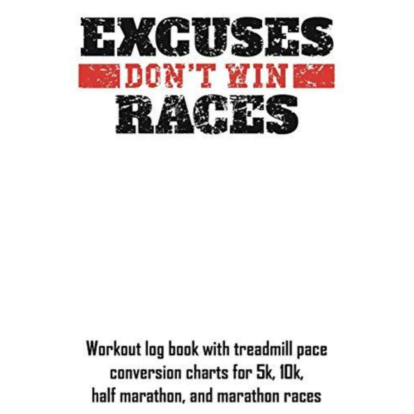 Zin met productnaam: De tekst op een poster luidt 'Excuses Don't Win Races', waarbij reclame wordt gemaakt voor de Excuses Don't Win Races: trainingslogboek met loopbandtempoconversiegrafieken voor races van 5 km, 10 km, halve marathon en marathon voor het bereiken van uw lopende doelen.