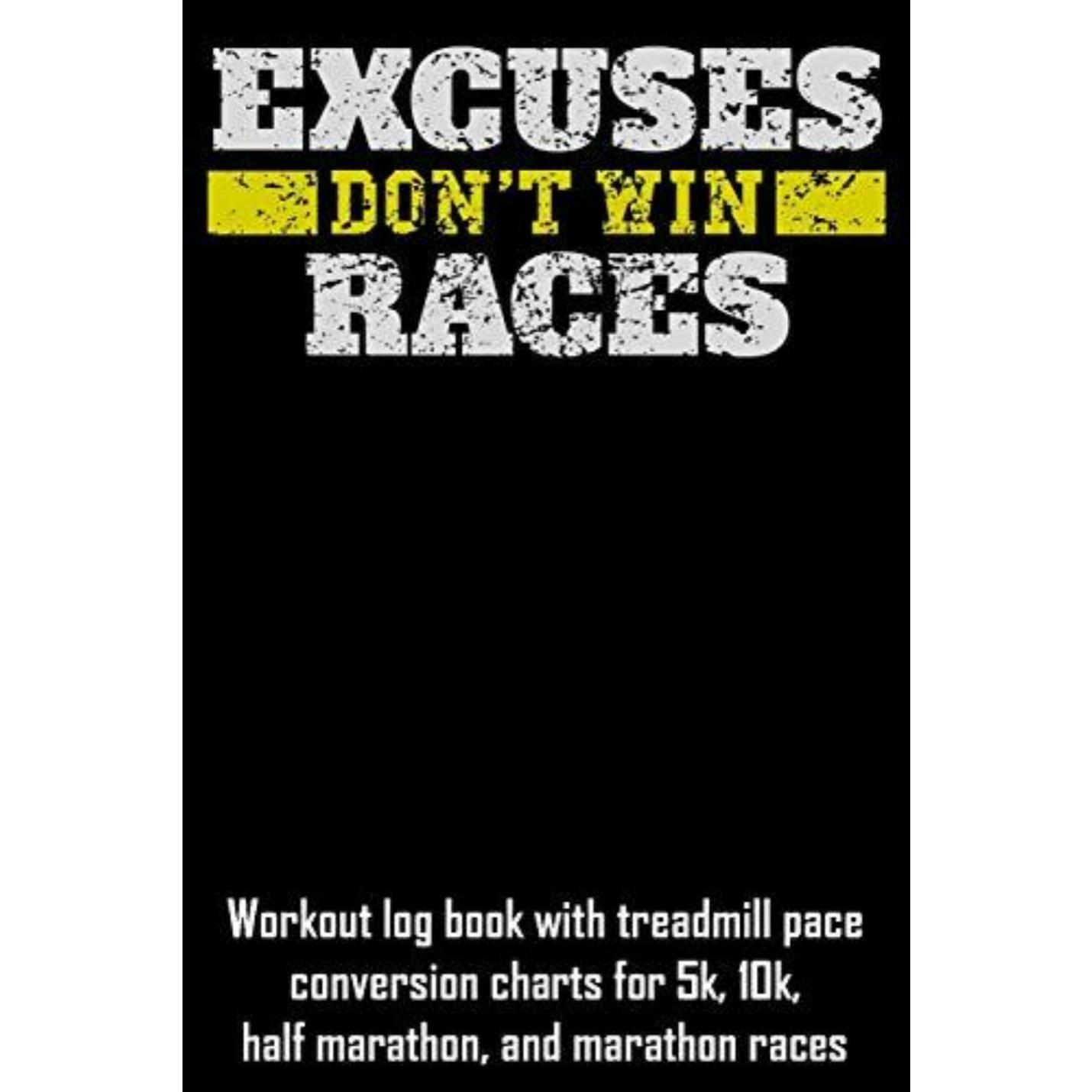 Cover van de Excuses Win geen races: trainingslogboek met conversiegrafieken voor loopbandtempo voor 5k-, 10k-, halve marathon- en marathonraces, ontworpen in zwart en geel om hardloopdoelen bij te houden.