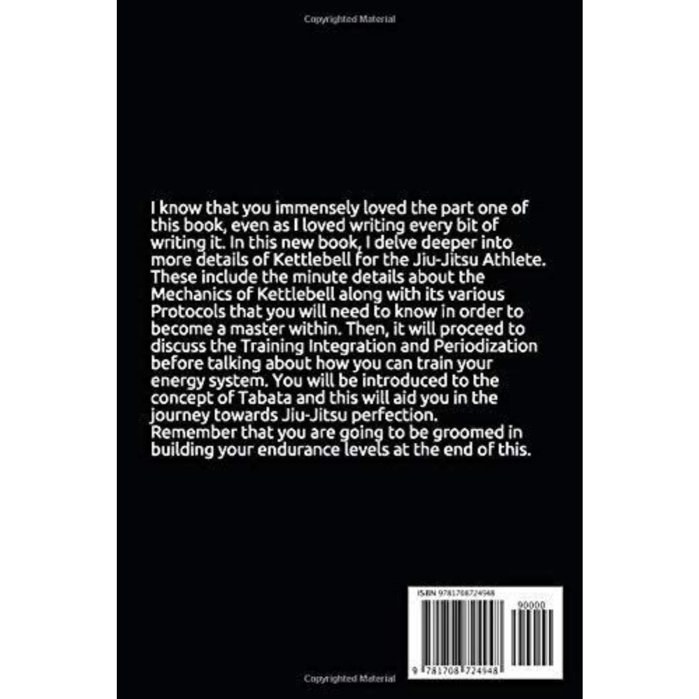 Achterkant van "Kettlebell For the Jiu-Jitsu Athlete (Series Two): Mechanics, Protocols, Training Integration, and Training Periodization for the Athlete" met een ISBN-barcode, tekst met een samenvatting van de inhoud over de reis en trainingsmethoden van een Jiu-Jitsu-atleet, en copyrightinformatie.