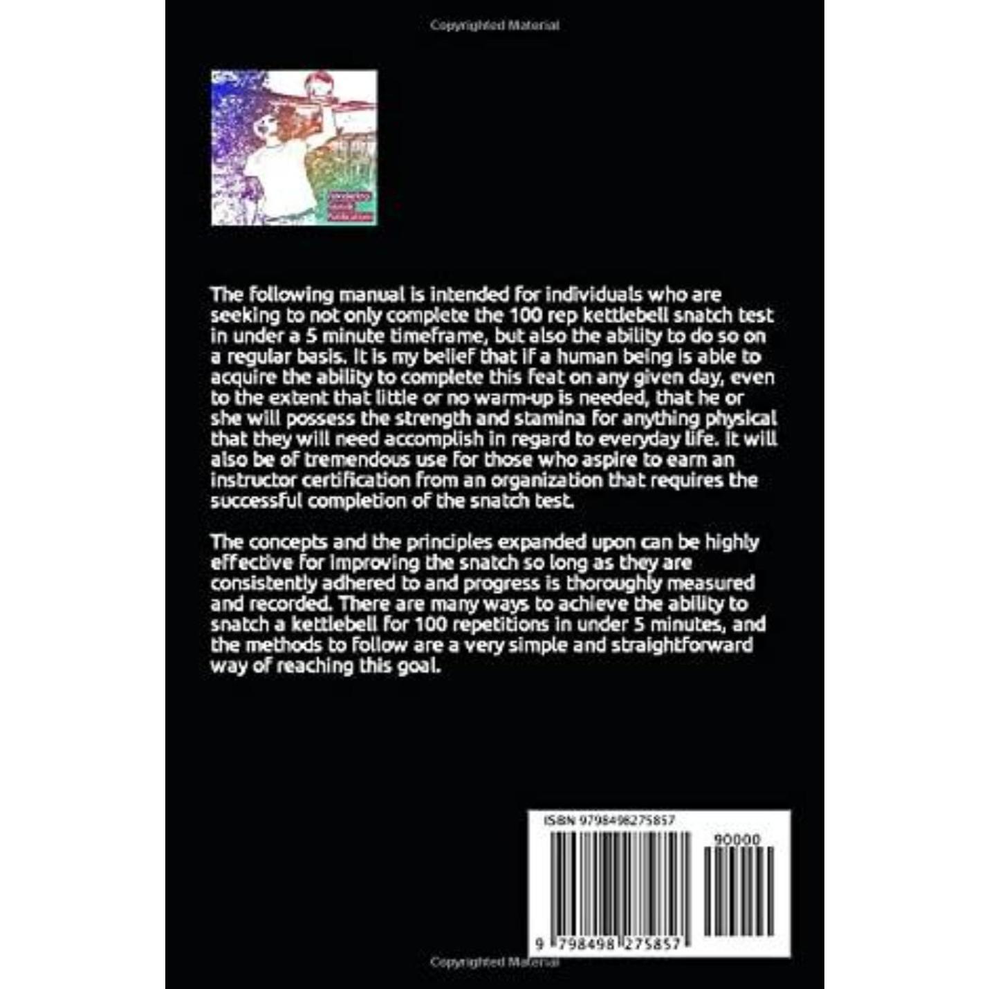 Achterkant van Simple Snatch Programming for Kettlebells: Dominate the 100 Rep Snatch Test met tekst die de inhoud beschrijft, gericht op fysiek testen en verbeteren, inclusief de kettlebell snatch-test, ISBN-informatie en een streepjescode onderaan.