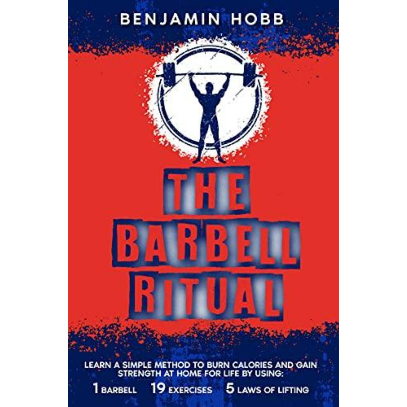 Boekomslag van The Barbell Ritual: LEER EEN EENVOUDIGE METHODE OM CALORIEËN TE VERBRANDEN EN THUIS KRACHT TE VERKRIJGEN VOOR HET LEVEN DOOR 1 BARBELL, 19 OEFENINGEN EN 5 WETTEN VAN LIFTING TE GEBRUIKEN (Engelse editie) door Benjamin Hobb in opvallende rode en blauwe kleuren, met een afbeelding van een halter ingesloten in een cirkel aan de bovenkant.
