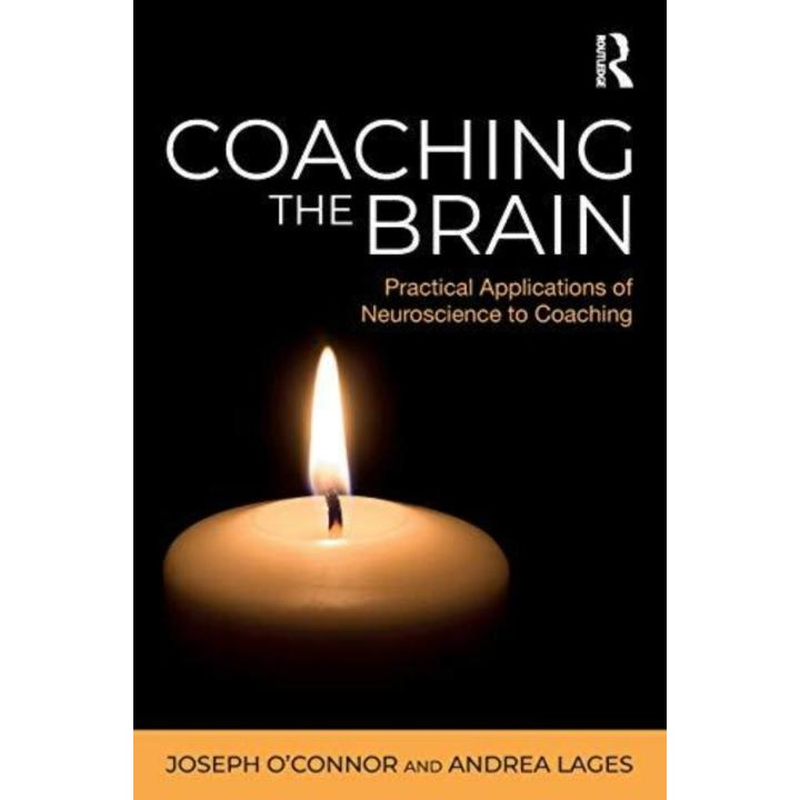 Coaching the Brain: Practical Applications of Neuroscience to Coaching