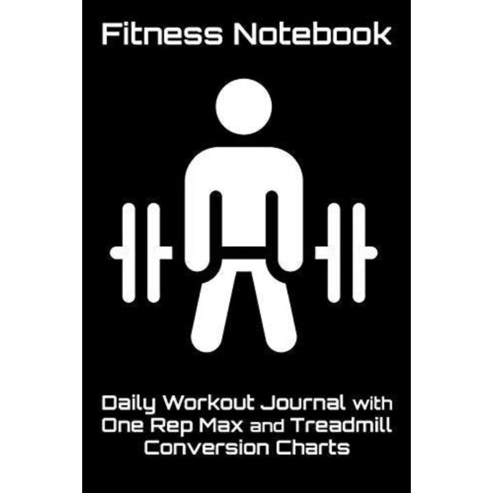 Fitness Notebook: Daily Workout Journal with One Rep Max and Treadmill Conversion Charts (Black)