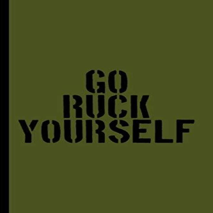 Go Ruck Yourself: A Log Book for Rucking, Hiking, and Combat Fitness Training