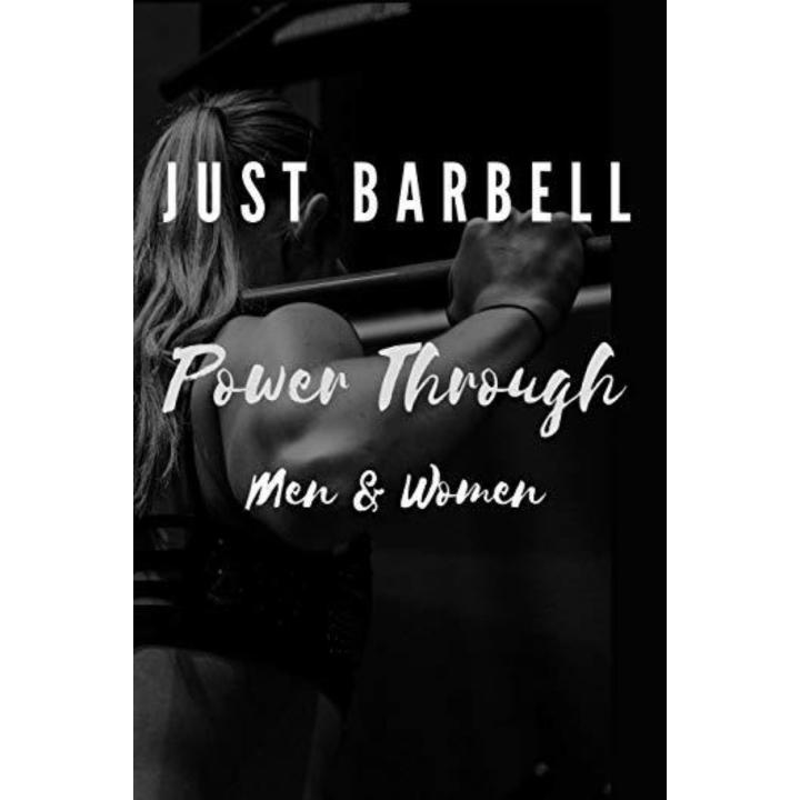 Just Barbell - Power Through: Men & Woman - Break through that wall, build a strong foundation and core, and build muscle and strength. Look and feel fantastic. There is no other routine like this.