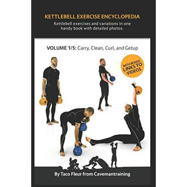 Kettlebell Exercise Encyclopedia VOL. 1: Kettlebell carry, clean, curl, and getup exercise variations -  kettlebell oefeningen