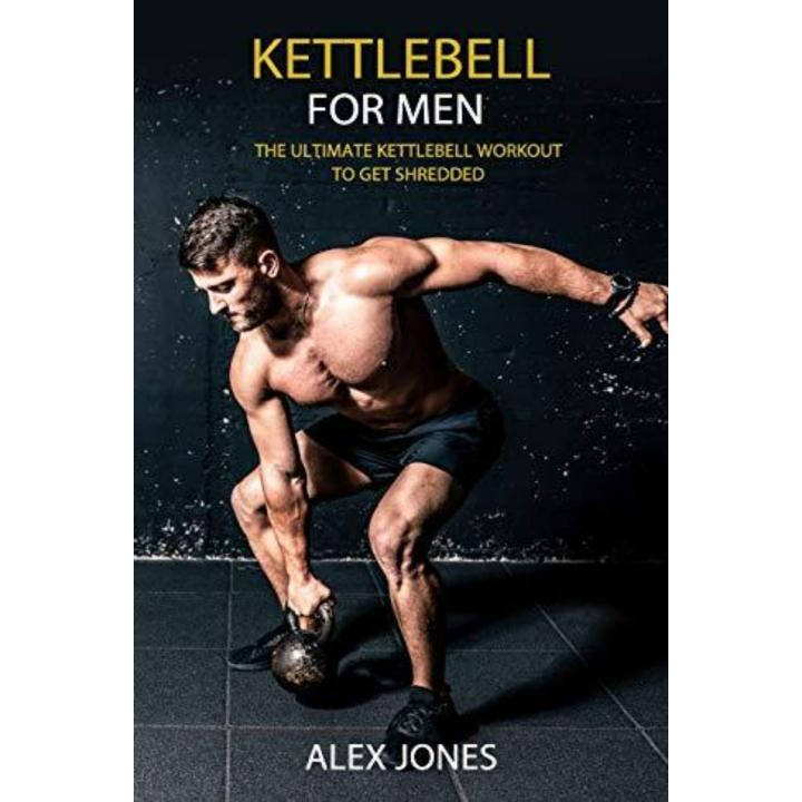 Kettlebell for Men: The Ultimate Kettlebell Workout to Get Shredded -  kettlebell oefeningen
