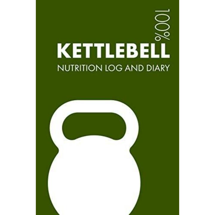 Kettlebell Sports Nutrition Journal: Daily Kettlebell Nutrition Log and Diary for Practitioner and Coach