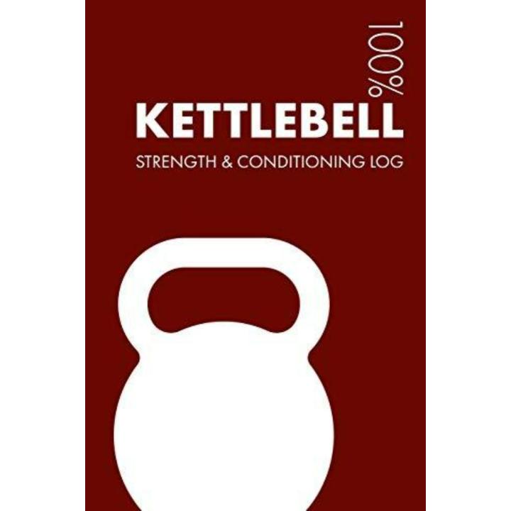 Kettlebell Strength and Conditioning Log: Daily Kettlebell Sports Workout Journal and Fitness Diary for Practitioner and Instructor - Notebook