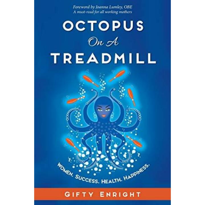 Octopus on a Treadmill: Women. Success. Health. Happiness