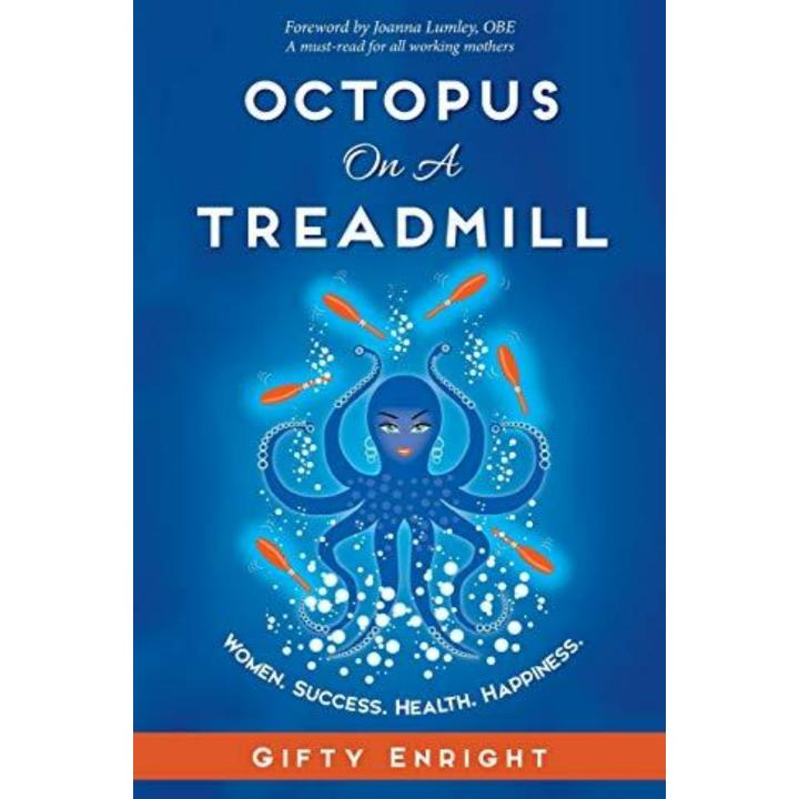 Octopus on a Treadmill: Women. Success. Health. Happiness