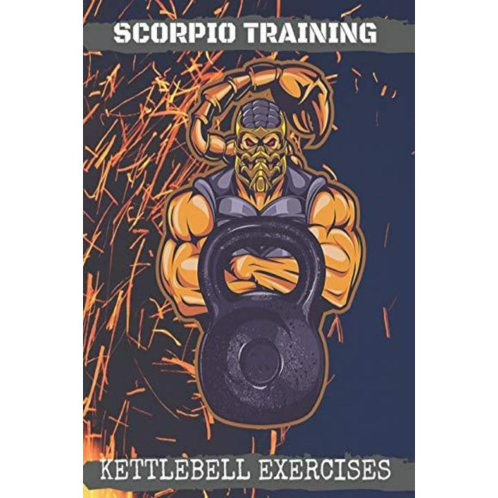 Scorpio Training. Kettlebell Exercises: Complete Kettlebell Workout Guide with Excercises Instructions, Tips and Pictures, Warm Up Plan and Full Body Workout