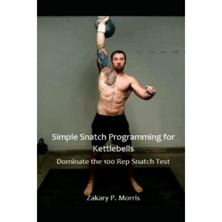 Simple Snatch Programming for Kettlebells: Dominate the 100 Rep Snatch Test