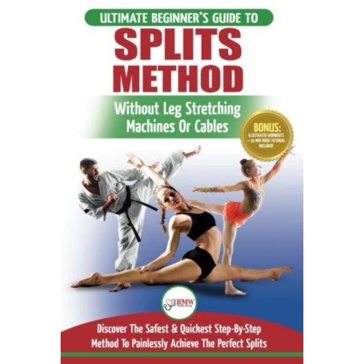 Splits: Stretching: Flexibility - Martial Arts, Ballet, Dance & Gymnastics Secrets To Do Splits - Without Leg Stretching Machines or Cables