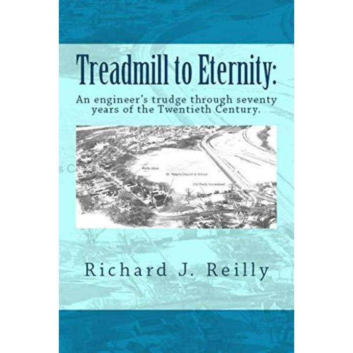 Treadmill To Eternity: An engineer's trudge through seventy years of the Twentieth Century